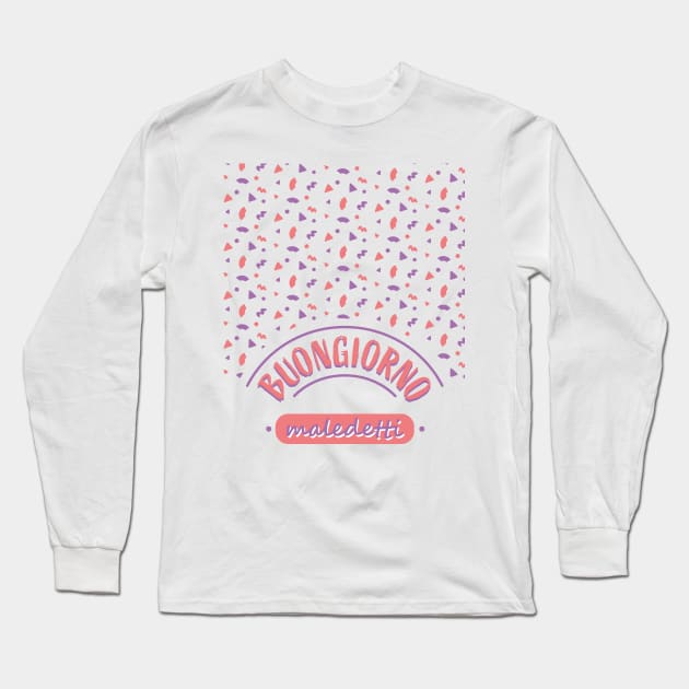 Buongiorno, maledetti! Good morning, bastards! Italian phrases Long Sleeve T-Shirt by tomiatta